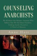 Counseling Anarchists: We All Marry Our Mirrors--Someone Who Reflects How We Feel About Ourselves.Folding Inside OurselvesA Novel of Mystery