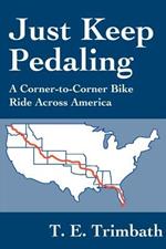 Just Keep Pedaling: A Corner-to-Corner Bike Ride Across America