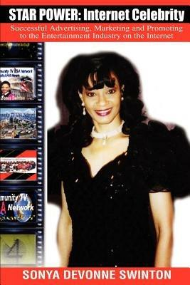 Star Power: Internet Celebrity: Successful Advertising, Marketing and Promoting to the Entertainment Industry on the Internet - Sonya D Swinton - cover