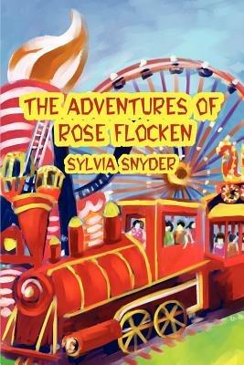 The Adventures Of Rose Flocken - Sylvia Snyder - cover