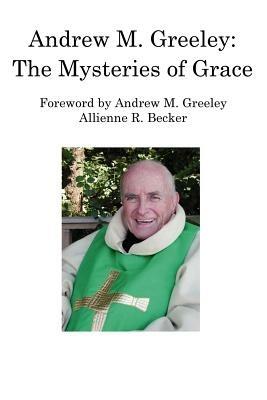 Andrew M. Greeley: The Mysteries of Grace - Allienne R Becker - cover
