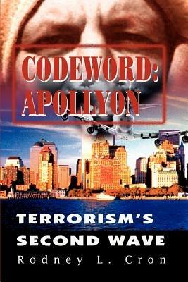 Codeword: Apollyon: Terrorism's Second Wave - Rodney L Cron - cover