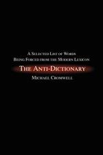 The Anti-Dictionary: A Selected List of Words Being Forced from the Modern Lexicon