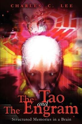 The Tao and The Engram: Structured Memories in a Brain - Charles C Lee - cover