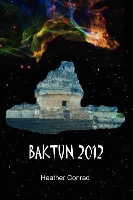 Baktun 2012 - Heather Conrad - cover