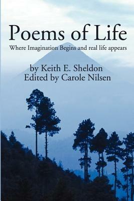 Poems of Life: Where Imagination Begins and real life appears - Keith E Sheldon - cover