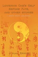 Lowering One's Self Before Fate, and other stories: A short story collection