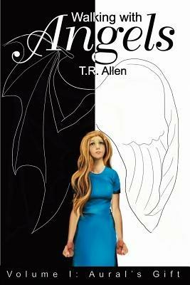 Walking with Angels: Volume I: Aural - T R Allen - cover