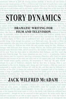 Story Dynamics: Dramatic Writing for Film and Television - Jack W McAdam - cover