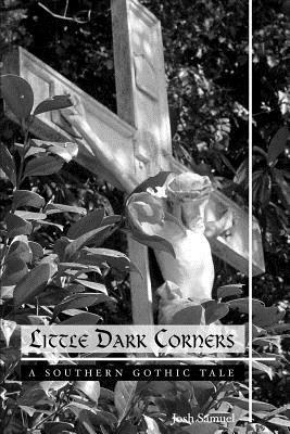 Little Dark Corners: A Southern Gothic Tale - Josh Samuel - cover