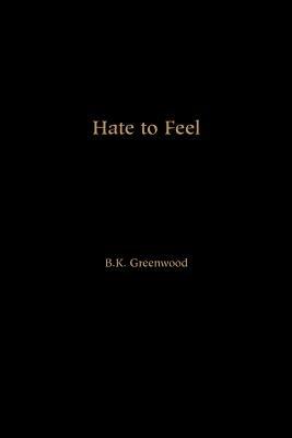 Hate to Feel - B K Greenwood - cover