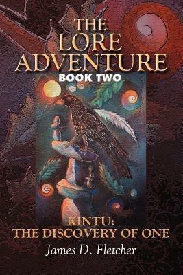 The Lore Adventure: Book Two: Kintu: The Discovery Of One - James D Fletcher - cover