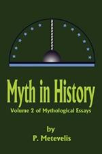 Myth in History: Volume 2 of Mythological Essays