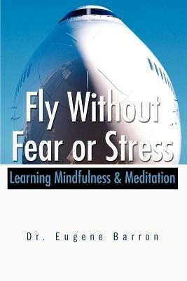 Fly Without Fear or Stress: Learning Mindfulness - Eugene Barron - cover