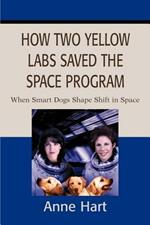 How Two Yellow Labs Saved the Space Program: When Smart Dogs Shape Shift in Space