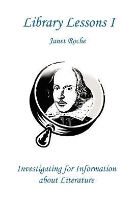Library Lessons I: Investigating For Information About Literature - Janet Roche - cover