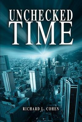 Unchecked Time - Richard L Cohen - cover