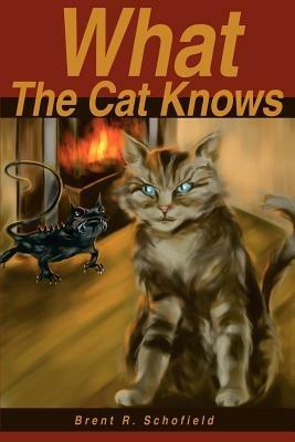 What The Cat Knows - Brent R Schofield - cover