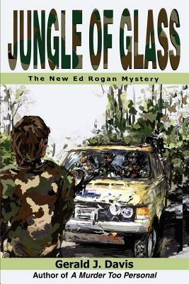 Jungle of Glass: The New Ed Rogan Mystery - Gerald J Davis - cover