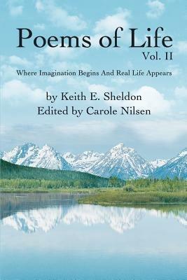 Poems of Life Vol. II: Where Imagination Begins And Real Life Appears - Keith E Sheldon - cover