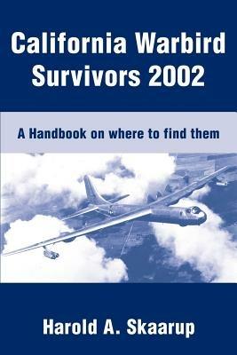 California Warbird Survivors 2002: A Handbook on where to find them - Harold a Skaarup - cover