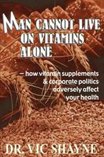 Man Cannot Live on Vitamins Alone: ? how vitamin supplements