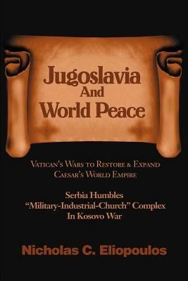 Jugoslavia And World Peace - Nicholas C Eliopoulos - cover