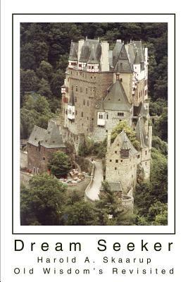 Dream Seeker: Old Wisdom's Revisited - Harold a Skaarup - cover