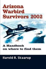 Arizona Warbird Survivors 2002: A Handbook on where to find them