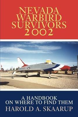 Nevada Warbird Survivors 2002: A Handbook on where to find them - Harold a Skaarup - cover