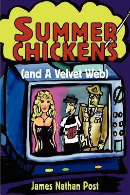 Summer Chickens (and a Velvet Web) - James Nathan Post - cover