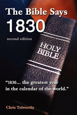 The Bible Says 1830: second edition - Chris Tolworthy - cover