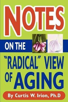 Notes On The Radical View of Aging - Curtis W Irion - cover