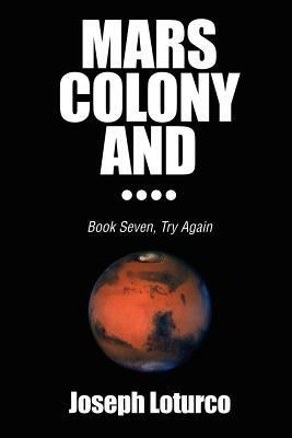Mars Colony and....: Book Seven, Try Again - Joseph Loturco - cover
