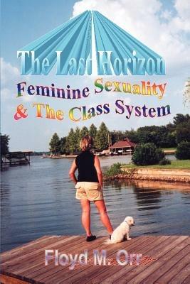 The Last Horizon: Feminine Sexuality - Floyd M Orr - cover