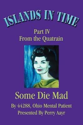 Islands In Time: Part IV From the Quatrain Some Die Mad - Perry Aayr - cover