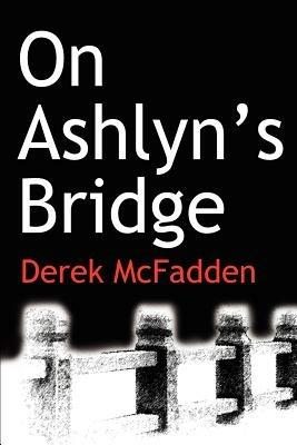 On Ashlyn?s Bridge - Derek McFadden - cover
