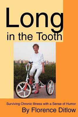 Long in the Tooth: Surviving Chronic Illness with a Sense of Humor - Florence Ditlow - cover