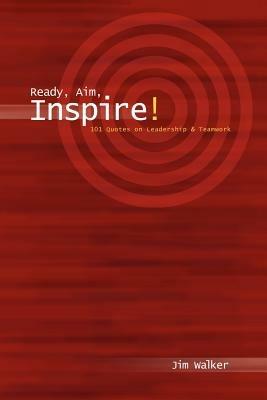 Ready, Aim, Inspire!: 101 Quotes on Leadership - Jim Walker - cover