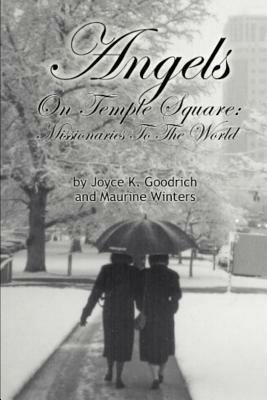 Angels On Temple Square: Missionaries to the World - Joyce K Goodrich - cover