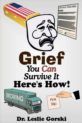 Grief You Can Survive It Here s How! - Leslie Gorski - cover