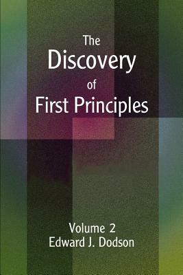 The Discovery of First Principles: Volume 2 - Edward J Dodson - cover