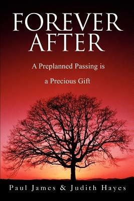 Forever After: A Preplanned Passing is a Precious Gift - Paul James - cover
