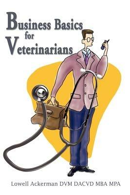 Business Basics for Veterinarians - Lowell Ackerman - cover