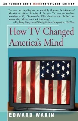 How TV Changed America's Mind - Edward Wakin - cover