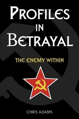 Profiles In Betrayal: The Enemy Within - Chris Adams - cover