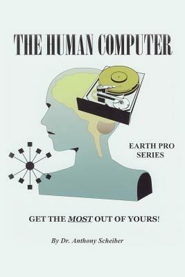 The Human Computer: Get The Most Out Of Yours! - Anthony Scheiber - cover