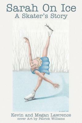 Sarah On Ice: A Skater's Story - Kevin M Lawrence - cover