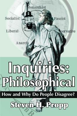 Inquiries: Philosophical: How and Why Do People Disagree? - Steven H Propp - cover