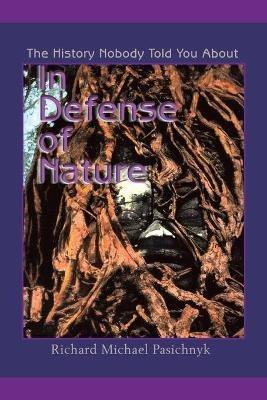 In Defense of Nature: The History Nobody Told You About - Richard Michael Pasichnyk - cover